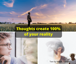Thoughts create 100% of your reality